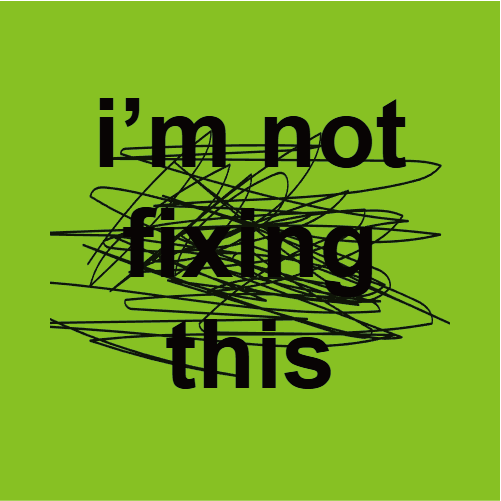 I Am Not Fixing This unapologetic brat typography